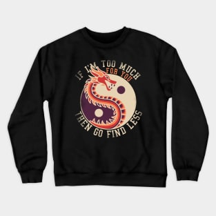 If I'm Too Much Then Go Find Less Funny Dragon Retro Crewneck Sweatshirt